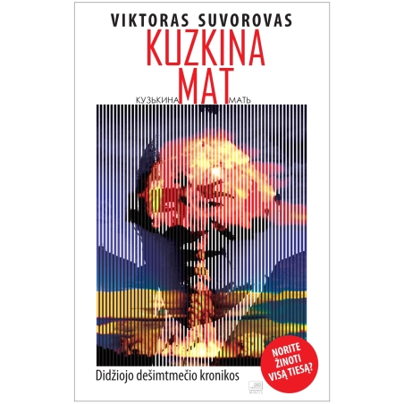 Kuzkina mat. Didžiojo dešimtmečio kronikos. Viktoras Suvorovas