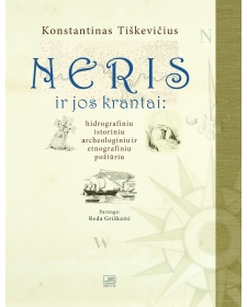 Neris ir jos krantai: hidrografiniu, istoriniu, archeologiniu ir etnografiniu požiūriu