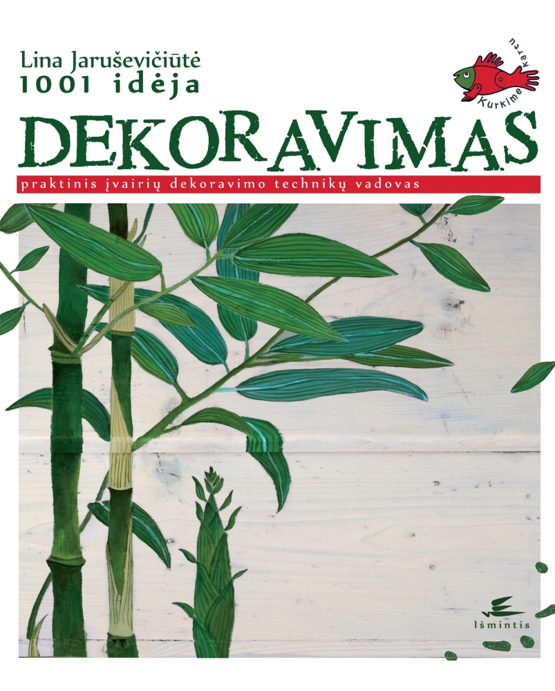 Dekoravimas. Praktinis įvairių dekoravimo technikų vadovas. 1001 idėja.