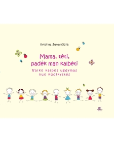 Mama, tėti, padėk man kalbėti. Vaiko kalbos ugdymas nuo kūdikystės.