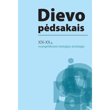 Dievo pėdsakais: XIX-XX a. evangeliškosios teologijos antologija