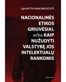 Nacionalinės etikos griuvėsiai, arba Kaip nužudyti valstybę jos intelektualų rankomis