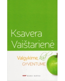 Valgykime, kad gyventume. Ksavera Vaištarienė