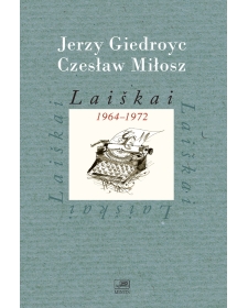 Laiškai 1964-1972. Jerzy Giedroyc, Czesław Miłosz