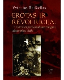 Erotas ir revoliucija. H. Marcuse's psichoanalitinė žmogaus išlaisvinimo vizija
