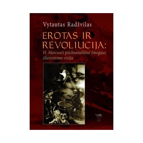 Erotas ir revoliucija. H. Marcuse's psichoanalitinė žmogaus išlaisvinimo vizija