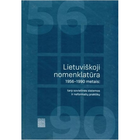 Lietuviškoji nomenklatūra 1956–1990 metais: tarp sovietinės sistemos ir neformalių praktikų