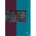 Metzlerio filosofų žinynas: nuo ikisokratikų iki naujųjų filosofų