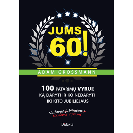 Jums 60! 100 patarimų vyrui: ką daryti ir ko nedaryti iki kito jubiliejaus