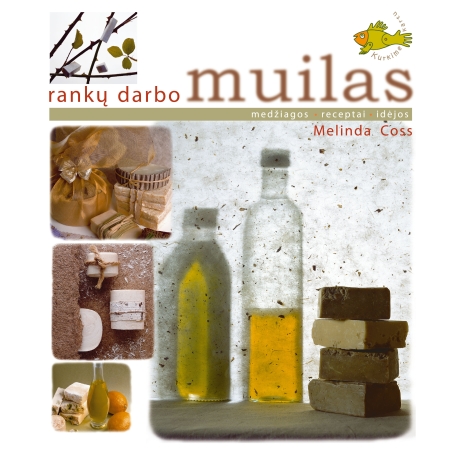 Rankų darbo muilas. Medžiagos. Receptai. Idėjos.