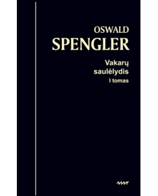 Vakarų saulėlydis: pasaulio istorijos morfologijos apmatai. 1 tomas. Pavidalas ir tikrovė