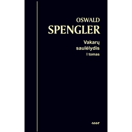 Vakarų saulėlydis: pasaulio istorijos morfologijos apmatai. 1 tomas. Pavidalas ir tikrovė