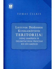 Lietuvos Didžiosios Kunigaikštystės teritorija: sienų samprata ir delimitaciniai procesai XIV-XVI amžiuje