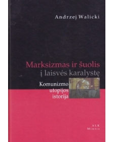 Marksizmas ir šuolis į laisvės karalystę. Komunizmo utopijos istorija.