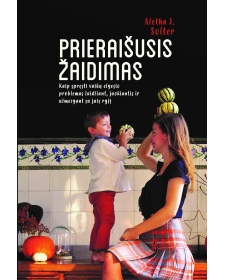 Prieraišusis žaidimas. Kaip spręsti vaikų elgesio problemas žaidžiant, juokiantis, ir užmezgant su jais ryšį