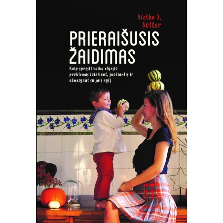 Prieraišusis žaidimas. Kaip spręsti vaikų elgesio problemas žaidžiant, juokiantis, ir užmezgant su jais ryšį