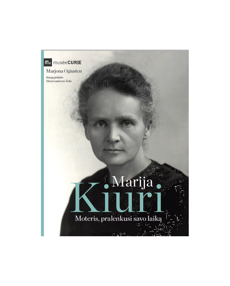 Marija Kiuri. Moteris, pralenkusi savo laiką
