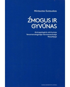 Žmogus ir gyvūnas. Antropologinis skirtumas fenomenologinėje hermeneutinėje filosofijoje