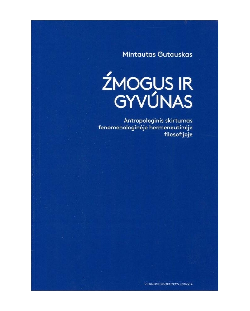 Žmogus ir gyvūnas. Antropologinis skirtumas fenomenologinėje hermeneutinėje filosofijoje