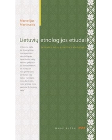 Marcelijus Martinaitis. Lietuvių etnologijos etiudai: senosios mūsų atminties atodangos