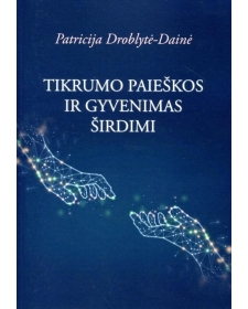 Tikrumo paieškos ir gyvenimas širdimi