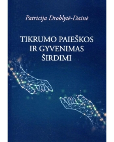 Tikrumo paieškos ir gyvenimas širdimi