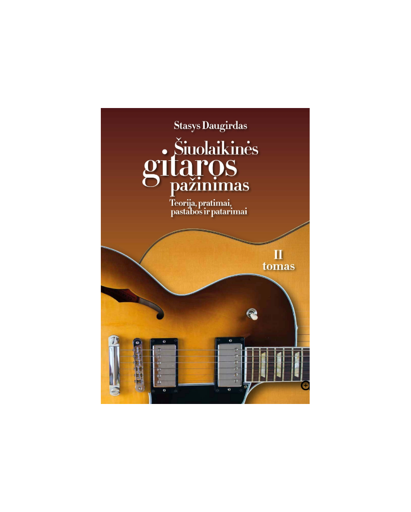 Šiuolaikinės Gitaros Pažinimas: Teorija, Pratimai, Pastabos Ir Patarimai, II Tomas (su defektu)