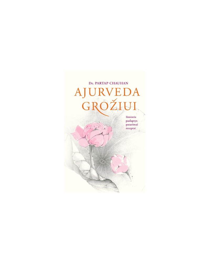 Ajurveda Grožiui. Išmintis, Paslaptys, Patarimai, Receptai. (su defektu)