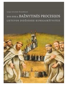 XVII–XVIII a. bažnytinės procesijos Lietuvos Didžiojoje Kunigaikštystėje