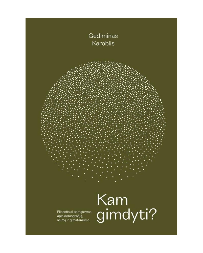 Kam gimdyti? Filosofiniai pamąstymai apie demografiją, šeimą ir gimstamumą