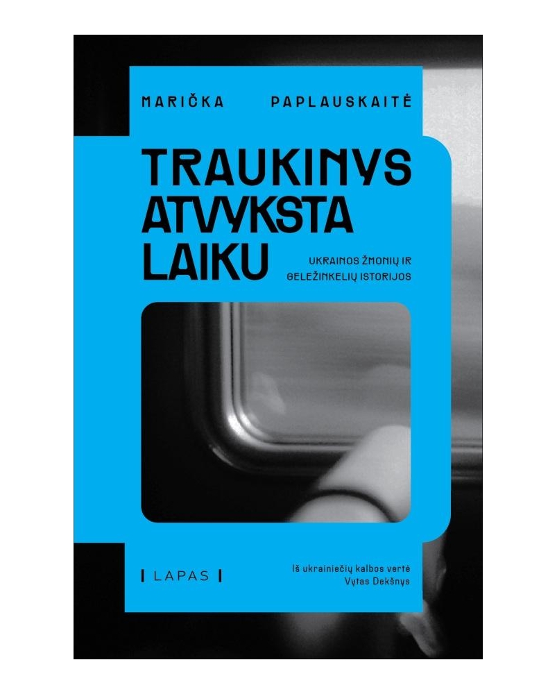 Traukinys atvyksta laiku. Ukrainos žmonių ir geležinkelių istorijos