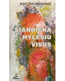 Šiandieną mylėsiu visus