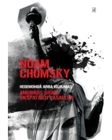 Hegemonija arba išlikimas: Amerikos siekis viešpatauti pasaulyje. Noam Chomsky