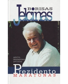Borisas Jelcinas. Prezidento maratonas: mintys, prisiminimai, įspūdžiai.