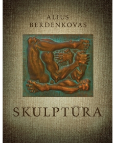 Alius Berdenkovas. SKULPTŪRA / SCULPTURE