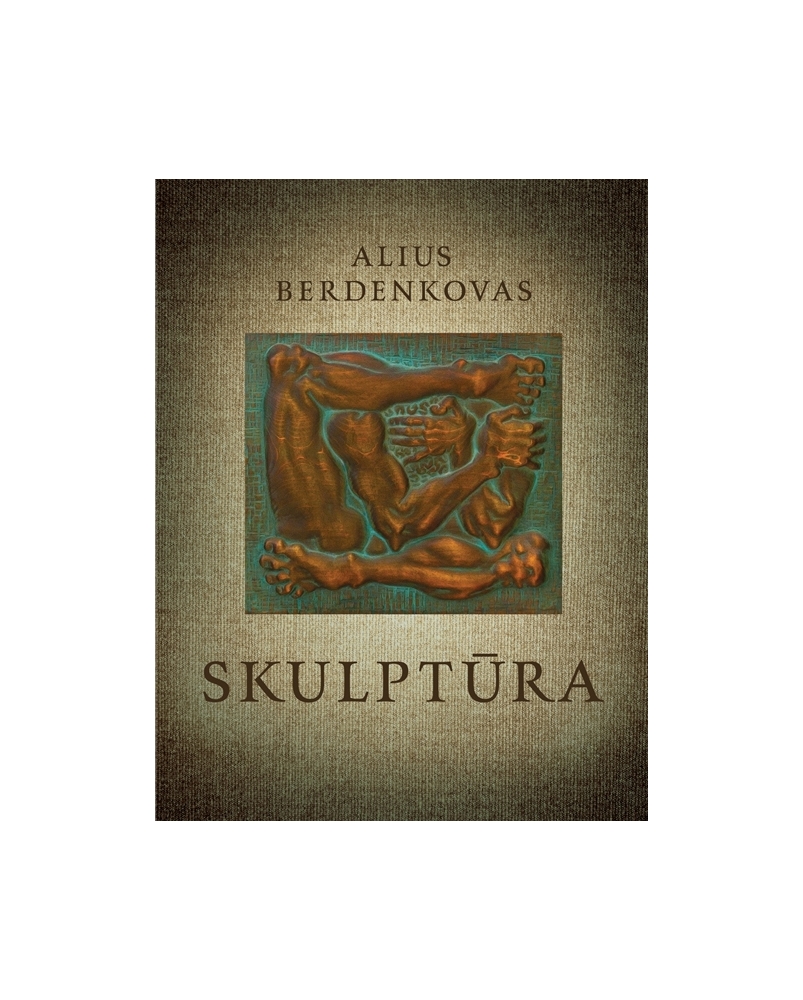 Alius Berdenkovas. SKULPTŪRA / SCULPTURE