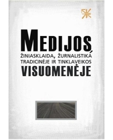 Medijos, žiniasklaida, žurnalistika tradicinėje ir tinklaveikos visuomenėje 